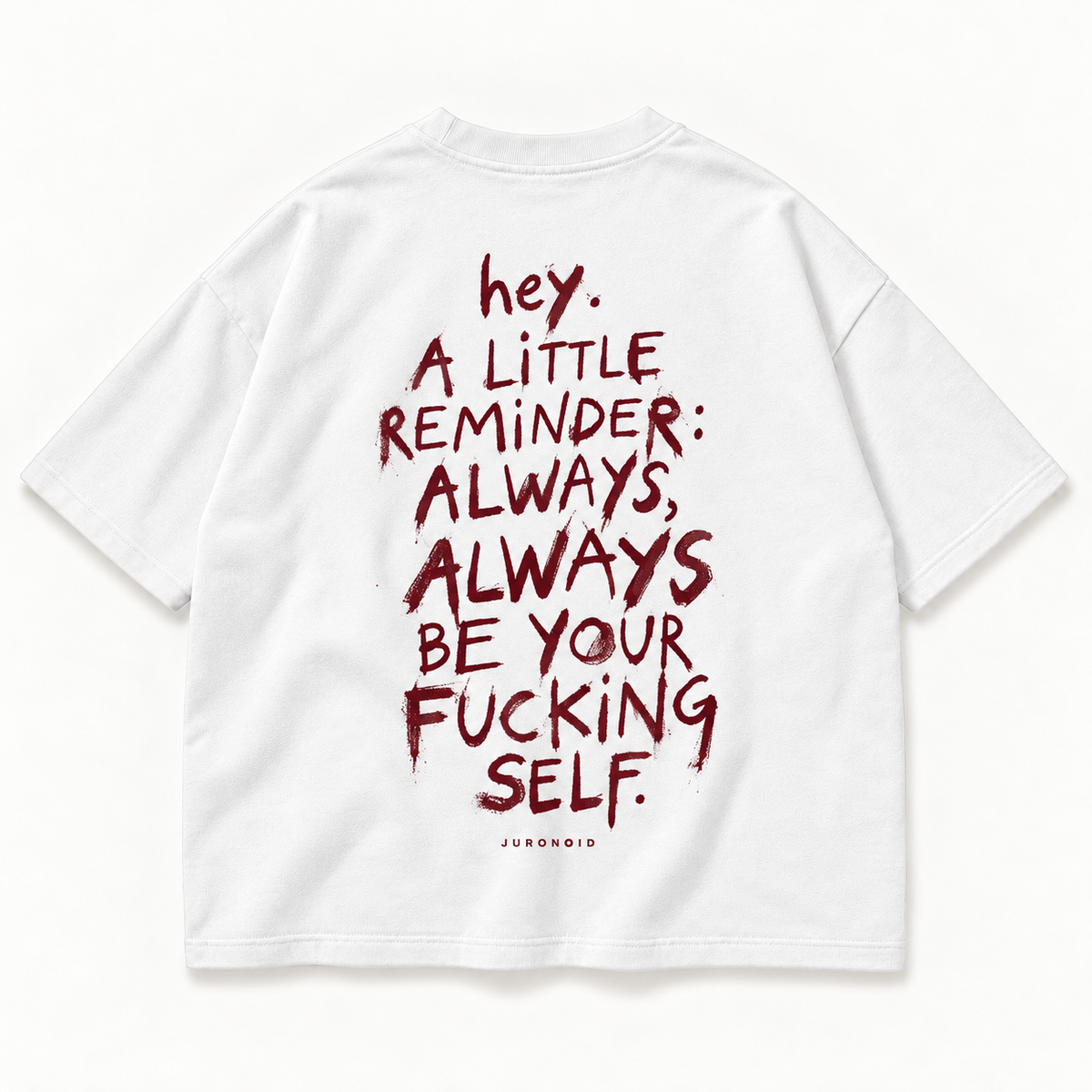 Weißes JURONOID Always Yourself T-Shirt von hinten mit großem weinrotem Brush-Schriftzug „Always be your fucking self“